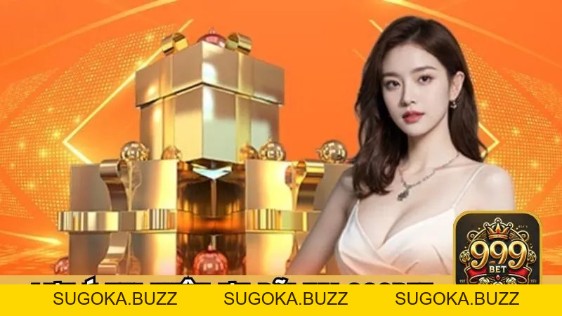 Khuyến Mãi 999BET | Tổng Hợp Kho Ưu Đãi Hot Trong Năm 2026 - SUGOKA