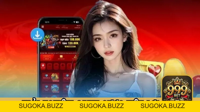 Tải App 999BET - Hướng Dẫn Thao Tác Tải App Căn Bản  - SUGOKA